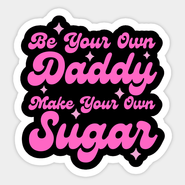 Be your own daddy make your own sugar Sticker by The WYLD Tribe
